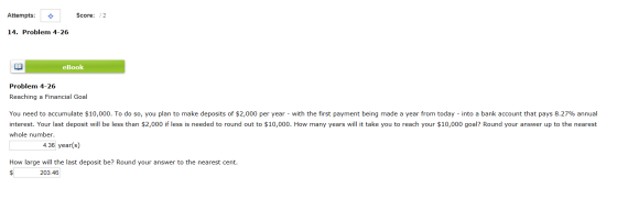 Attempts: Score: /2 14. Problem 4-26 eBook Problem 4-26 Reaching a Financial Goal You need to accumulate $10,000. To do so, y