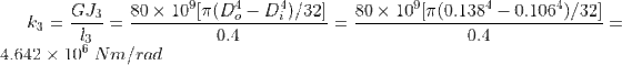 k_3=\frac{GJ_3}{l_3}=\frac{80\times10^9[\pi (D_o^4-D_i^4)/32]}{0.4}=\frac{80\times10^9[\pi (0.138^4-0.106^4)/32]}{0.4}=4.642\times10^6\: Nm/rad