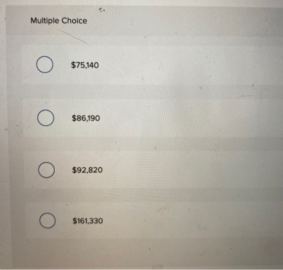 Multiple Choice $75,140 $86,190 O O $92,820 О $161,330