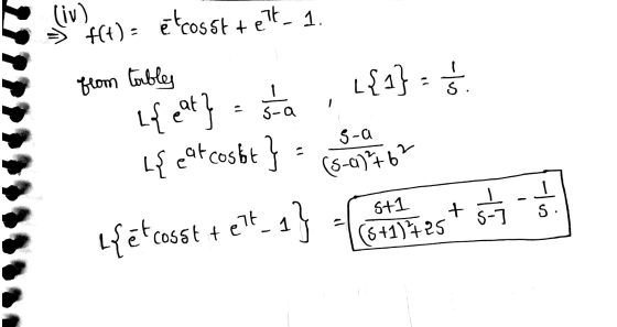 (iv) f(t)- etcosst + ett_ 1. {{1} - Ś. from tables l{ {at} = sta s-a L { at costit} (5-0) 76² I + 1 S-] S. 1 5+1 (5 +1) 725 1