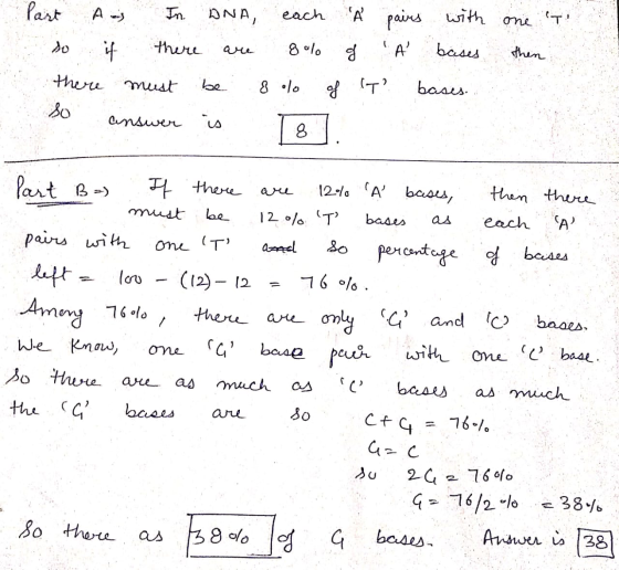 Part A IN ANA, each À pairs with so if there are 8% of A bases there must be 8% of IT? bases. so answer is T8 T one to then