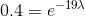 0.4= e^{- 19\lambda}