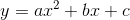 y= ax^2+bx+c