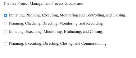 The five Project Management Process Groups are: Initiating, Planning, Executing, Monitoring and Controlling, and Closing. Pla