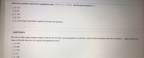 Given the confidence interval for a population mean, 55.4< < 58.6 , find the point estimate of . O A 1.6 OB. 57 OC. 2.8 OD. 1