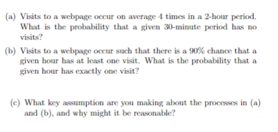 (a) Visits to a webpage occur on average 4 times in a 2-hour period. What is the probability that a given 30-minute period ha