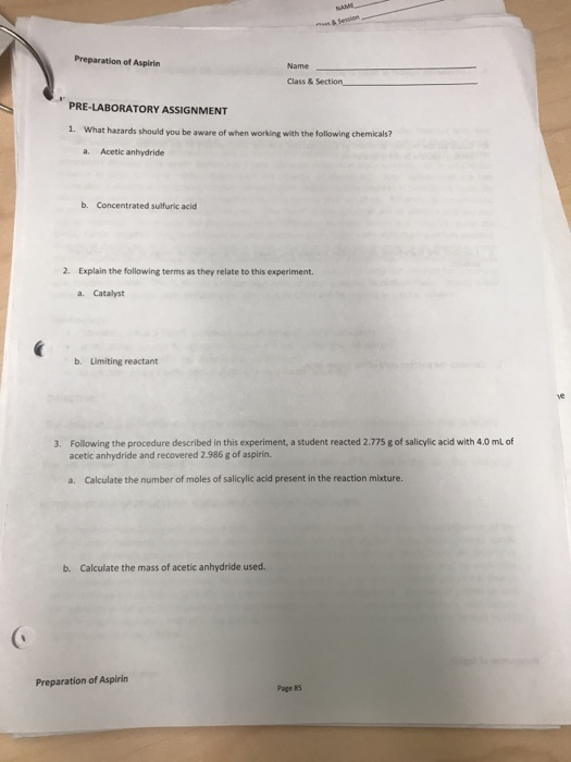 Preparation of Aspirin Name Class & Section PRE-LABORATORY ASSIGNMENT 1. What hazards should you be aware of when working wit