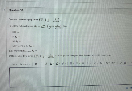 Question 10 Co Consider the telescoping series LGT) (1) Let the mth partial sum Sm = (-) Give (1) S = (ii) S2 = (11) S = (iv)
