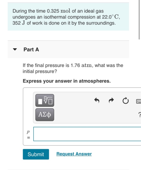 During the time 0.325 mol of an ideal gas undergoes an isothermal compression at 22.0°C, 352 J of work is done on it by the s