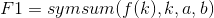 F1 = symsum f(k),k, a, b)