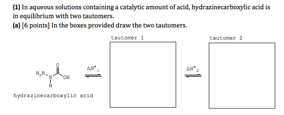 (1) In aqueous solutions containing a catalytic amount of acid, hydrazinecarboxylic acid is in equilibrium with two tautomers