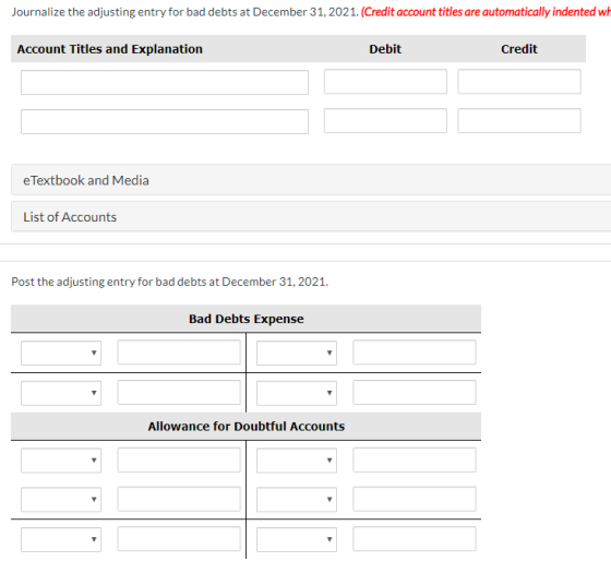 Journalize the adjusting entry for bad debts at December 31, 2021. (Credit account titles are automatically indented wh Accou