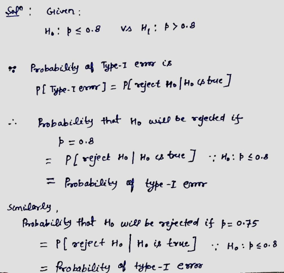 Sopa : Griven : H: ” <0.8 Vs Hip > 0.8 * Probability of Type-1 error is P[ Type- I error] = pl reject Mo / Ho es tue] Probabi
