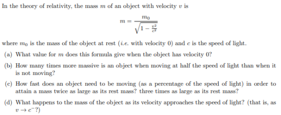 In the theory of relativity, the mass m of an object with velocity v is V1- where mo is the mass of the object at rest i.e. w