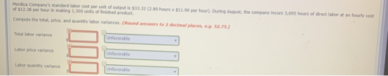 Mordica Companys standard labor cost per unit of output is $33.32 (2.80 hours x $11.90 per hour), During August, the company