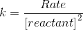 k=\frac{Rate}{\left [ reactant\right ]^{2}}