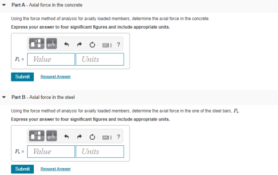 Part A - Axial force in the concrete Using the force method of analysis for axially loaded members, determine the axial force