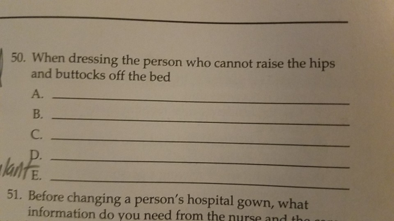 50. When dressing the person who cannot raise the hips and buttocks off the bed A. B. C. 51. Before changing a persons hospi