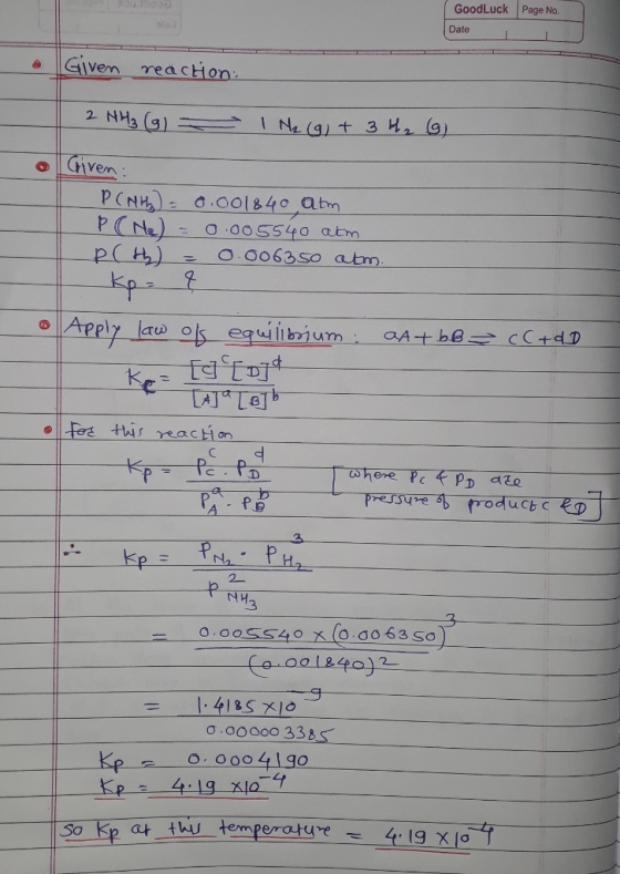 Good Luck Page No. Date Given reaction 2 HH₃ (G) I N₂ (g) + 3 H₂ (9) Giren: PCNH) = 0.001840 atm P (N₂) = 0.005540 atm = 0.00