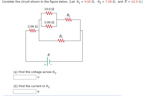 Consider the circuit shown in the figure below. (Let R1 = 4.00, R2 = 7.00, and E = 10.0 V.) 10.0 12 w R2 w 2.00 22 5.00 2 W R