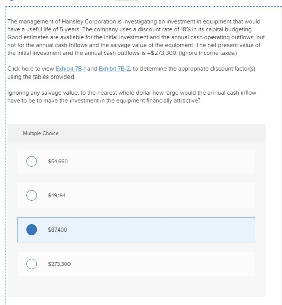 The management of Hansley Corporation is investigating an investment in equipment that would have a useful life of 5 years. T