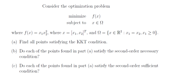 Consider the optimization problem minimize f(x) subject to αεΩ where f(x) = x122, where x = [11, [2], and N = {x € R2 : x1 =