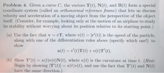 Problem 4. Given a curve C, the vectors T(t), N(t), and B(t) form a special coordinate system (called an orthonormal referenc