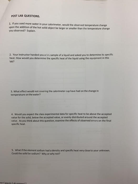 POST LAB QUESTIONS. 1. If you used more water in your calorimeter, would the observed temperature change upon the addition of
