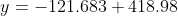 y= -121.683+418.98