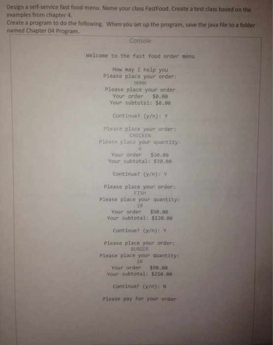 Design a self-service fast food menu. Name your class FastFood. Create a test class based on the examples from chapter 4. Cre