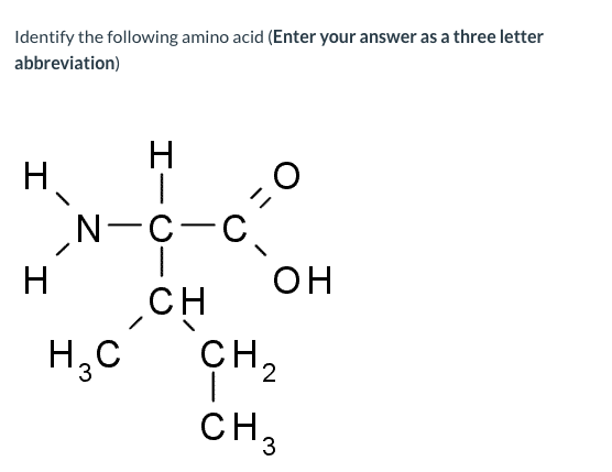 Identify the following amino acid (Enter your answer as a three letter abbreviation) N-¢-c нсн он нс сн, CH3