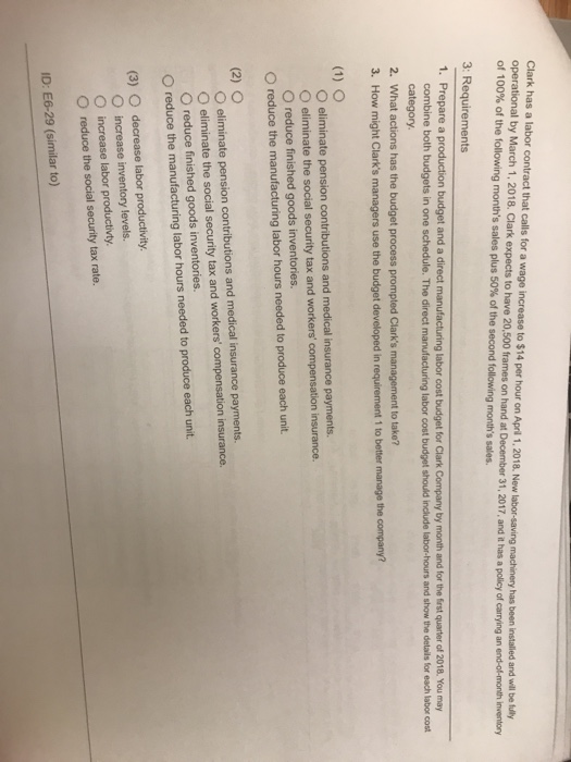 Clark has a labor contract that calls for a wage increase to $14 per hour on April 1, 2018. New labor-saving machinery has be