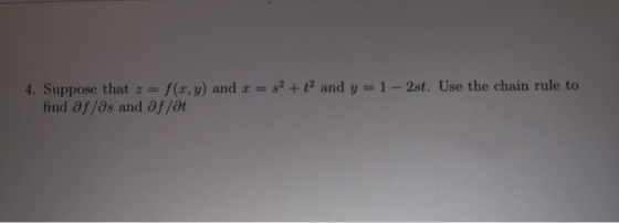 4. Suppose that z = f(x,y) and x = y2 + and y = 1 - 2st. Use the chain rule to find af/as and affat
