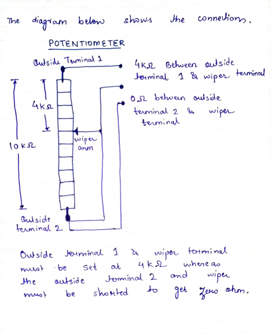 The diagram below shows the connection, POTENTIOMETER autside Terminal 1 4KL Between outside terminal 1 & wiper terminal on b