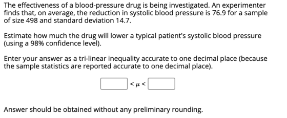 The effectiveness of a blood-pressure drug is being investigated. An experimenter finds that, on average, the reduction in sy