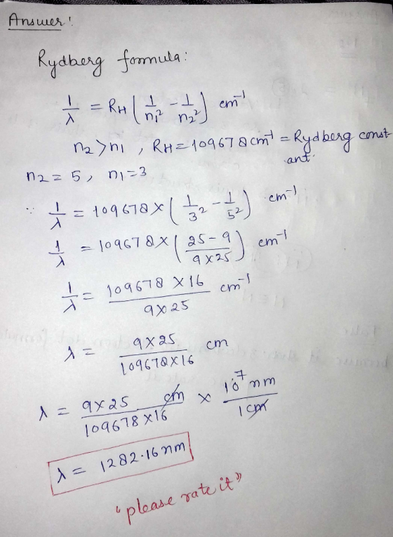 Answer! ant Rydberg formula: + = RH ( 0 m ) en najhi , RH=10967 a ant =Rydberg const 12=5, n=3 * = 409678x1 52) em = 109678X