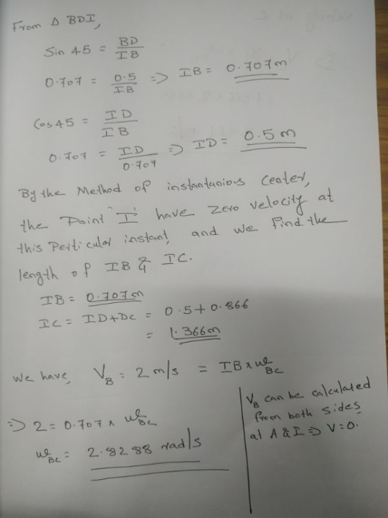 From D BDI Sin 45 = 3 IB= 0.70 ID (os 45= IB 0. Tot = ID = ID= 0.5m 0707 By the Method of instantanious Center, the point I h