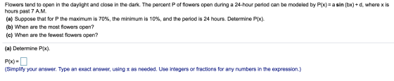 Flowers tend to open in the daylight and close in the dark. The percent P of flowers open during a 24-hour period can be mode