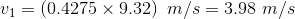 v_1=\left (0.4275\times9.32 \right )\ m/s=3.98\ m/s