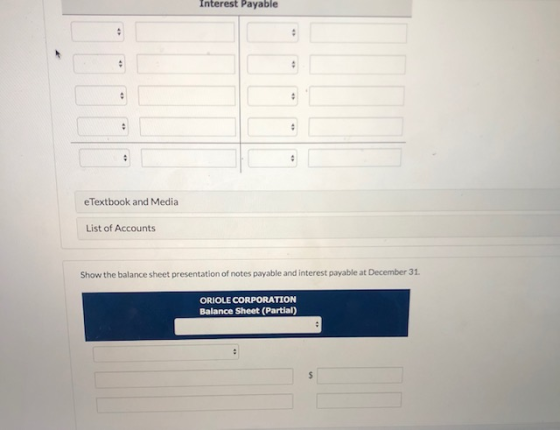Interest Payable 4 eTextbook and Media List of Accounts Show the balance sheet presentation of notes payable and interest pay