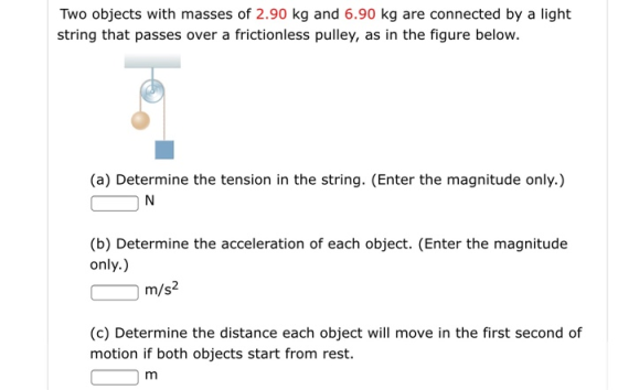 Two objects with masses of 2.90 kg and 6.90 kg are connected by a light string that passes over a frictionless pulley, as in