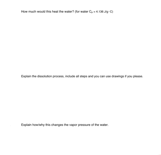 How much would this heat the water? (for water Cp = 4.136 J/g °C) Explain the dissolution process, include all steps and you