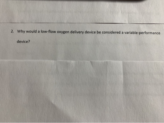 2. Why would a low-flow oxygen delivery device be considered a variable-performance device?