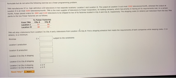Formulate but do not solve the following exercise as a linear programming problem. TMA manufactures 37-in. high-definition LC
