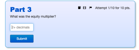 IB Attempt 1/10 for 10 pts. Part 3 What was the equity multiplier? k+ decimals Submit