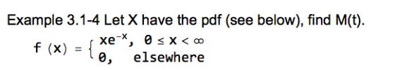 Example 3.1-4 Let X have the pdf (see below), find M(t). f (x) - e, elsewhere