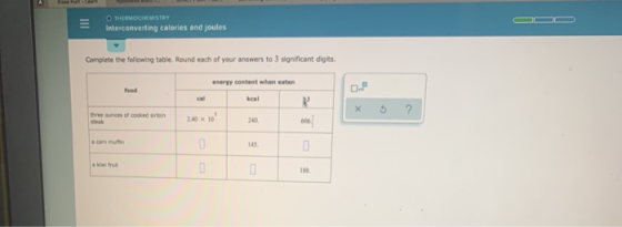 THERMOCHEMISTRY Interconverting calories and joules Complete the following table. Round each of your answers to 3 significant