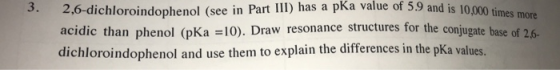 a value of 5.9 and is 10.000 times more 2,6-dichloroindophenol (see in Part III) has a pka value of 5.9 and is 10000 acidic t