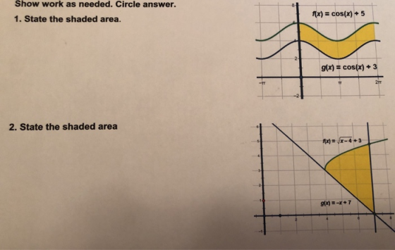 Show work as needed. Circle answer. 1. State the shaded area. f(x) = cos(x) + 5 g(x) = cos(x) + 3 2. State the shaded area 1x