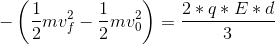 -\left ( \frac{1}{2}mv_{f}^{2}-\frac{1}{2}mv_{0}^{2}\right )=\frac{2*q*E*d}{3}